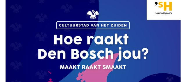 Poster Cultuurstad van het Zuiden. Hoe raakt Den Bosch jou? Maakt raakt smaakt